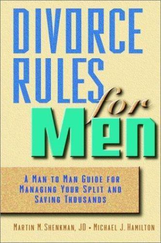 Divorce Rules for Men: A Man to Man Guide for Managing Your Split and Saving…