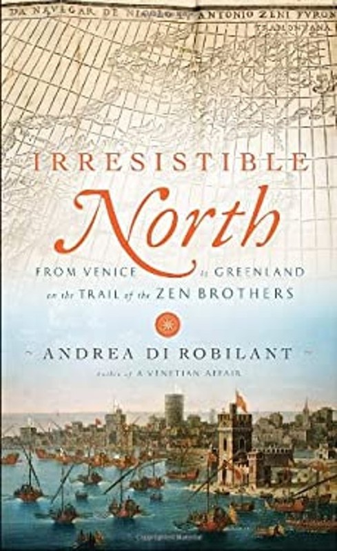 Irresistible North : From Venice to Greenland on the Trail of the