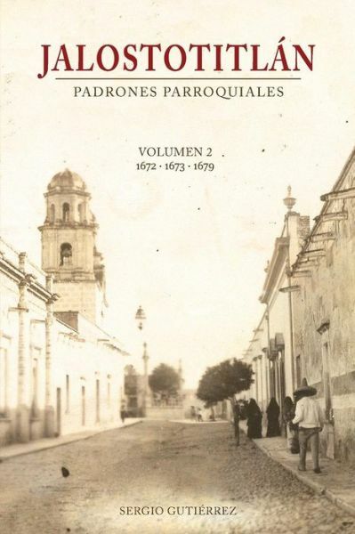 Jalostotitlan: Padrones Parroquiales Volumen 2: 1672, 1673 Y 1679