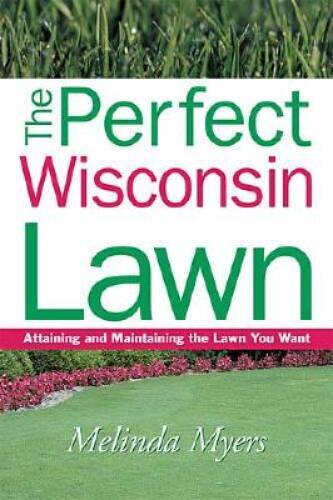 The Perfect Wisconsin Lawn: Attaining and Maintaining the L – VERY GOOD