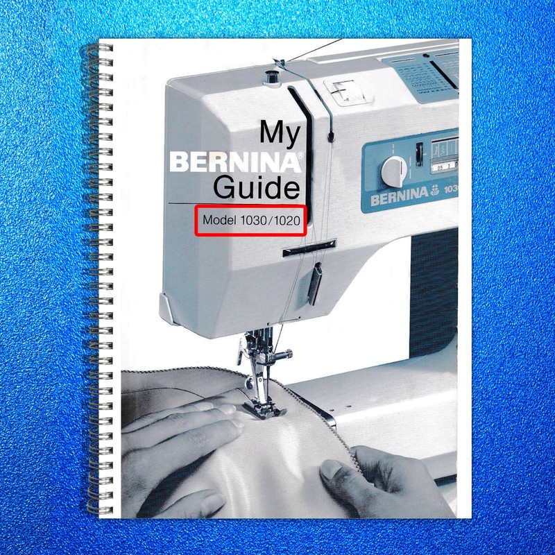 BERNINA 1020-1030 Sewing Machine User Manual In COLOR, TOUGH COVERS, WIRE BOUND