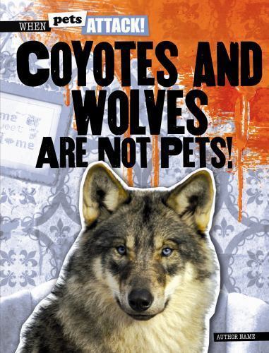 Coyotes and Wolves Are Not Pets! (When Pets Attack!)
