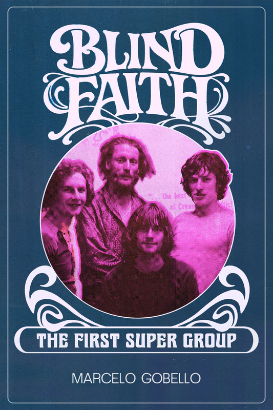 BLIND FAITH – THE FIRST SUPER GROUP by Marcelo Gobello – paperback
