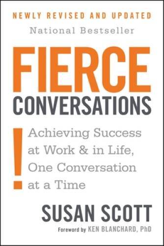 Fierce Conversations: Achieving Success at Work and in Life One Conversat – GOOD