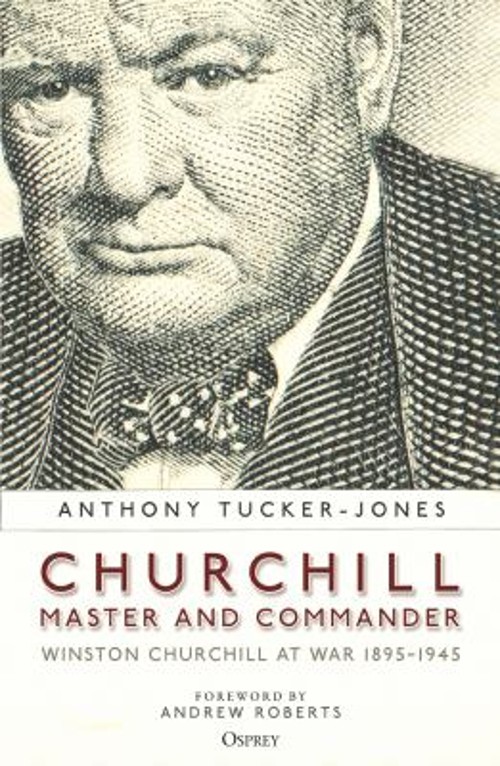Churchill, Master and Commander : Winston Churchill at War 1895-1