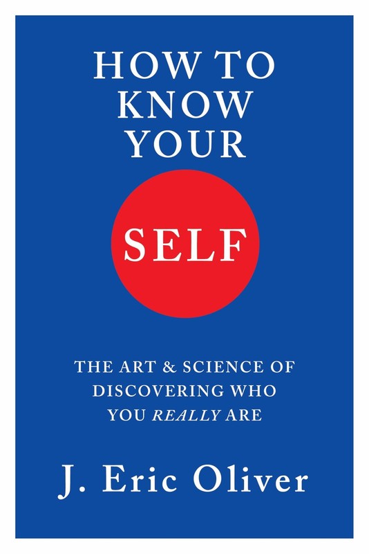 How To Know Your Self: The Art & Science of Discovering Who You Really Are, Oliv