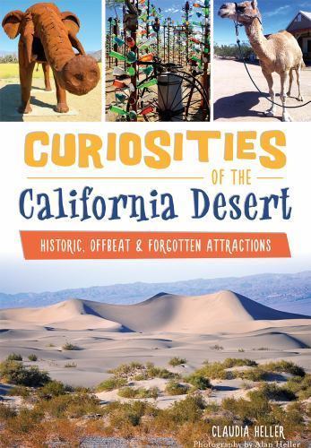 Curiosities of the California Desert:: Historic, Offbeat & Forgotten Attractio..