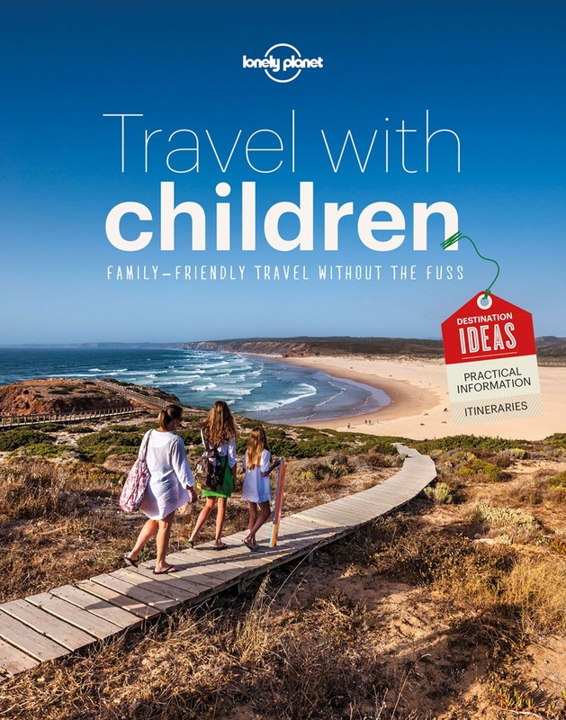 Lonely Planet Travel with Children: The Essential Guide for Travelling Famil…