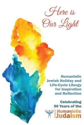 Here Is Our Light: Humanistic Jewish Holiday and Life-Cycle Liturgy for – GOOD