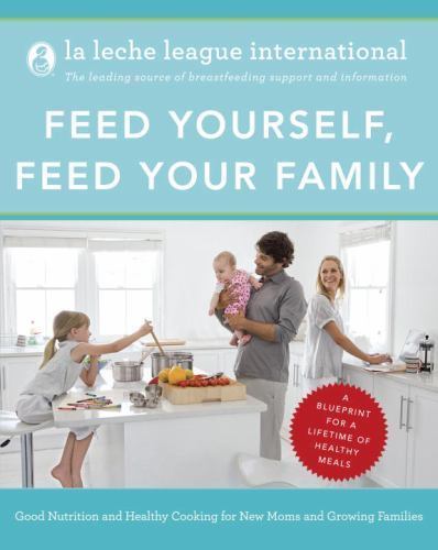 Feed Yourself, Feed Your Family: Go- 0345518462, La Leche League Inte, paperback