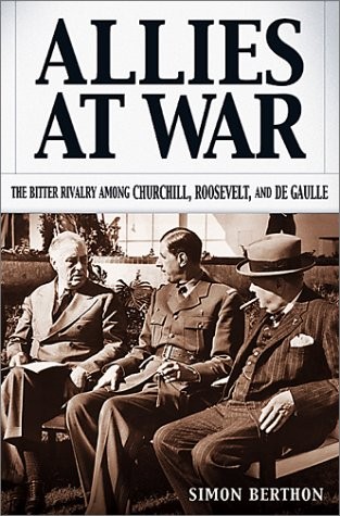 Allies at War: The Bitter Rivalry Among Churchill, Roosevelt, and De Gaulle