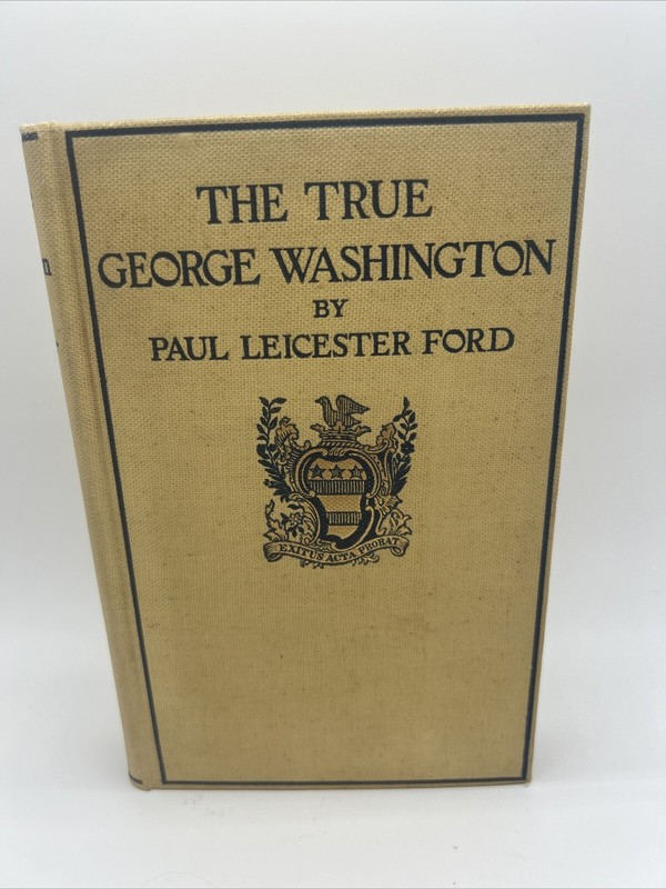 1898 THE TRUE GEORGE WASHINGTON Paul Leicester Ford J.B. Lippincott HC 4th Editi