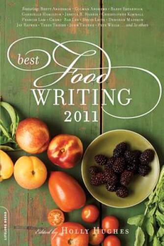 Best Food Writing 2011 – Paperback By Hughes, Holly – GOOD