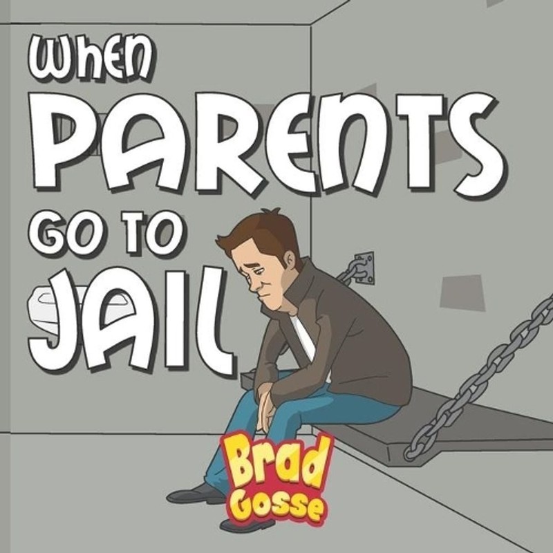When Parents Go To Jail by Brad Gosse Paperback Book