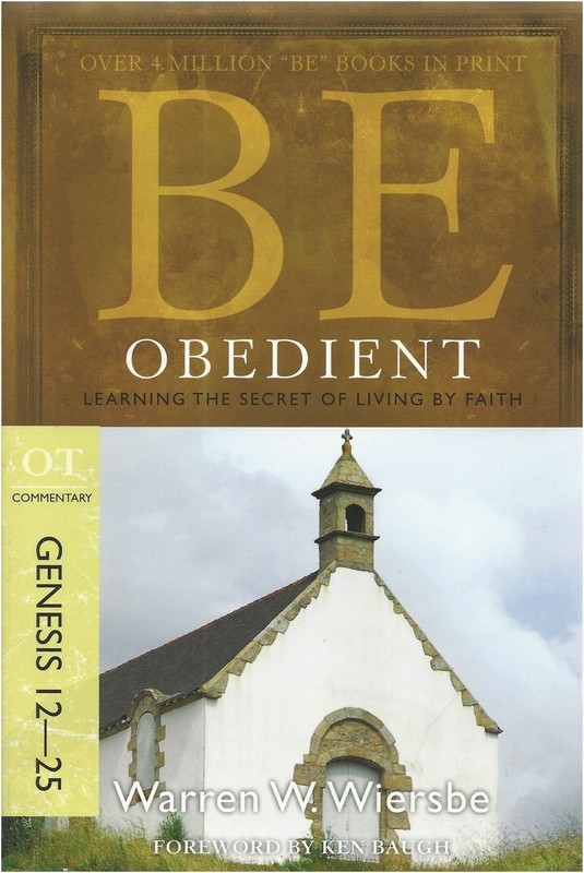 Be Obedient (Genesis 12-25): Learning the Secret of Living by Faith (The BE …