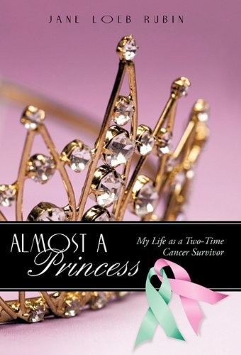Almost a Princess: My Life As a Two-Time Cancer Survivor