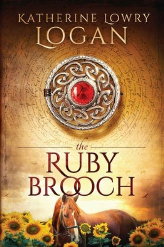 The Celtic Brooch Ser.: The Ruby Brooch by Katherine Logan (2012, Trade…