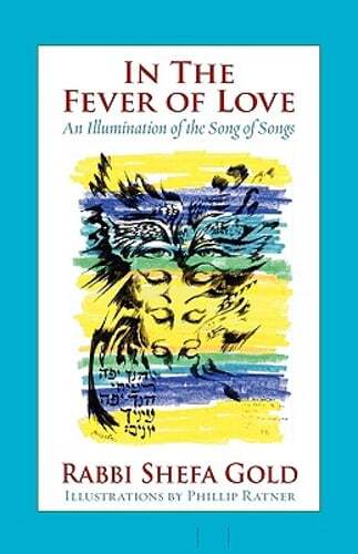 In the Fever of Love: An Illumination of the Song of Songs by Rabbi Gold, Shefa