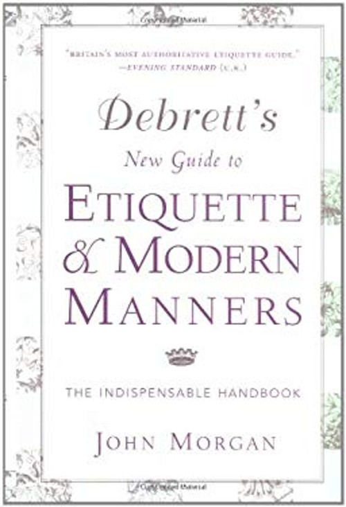 Debrett’s New Guide to Etiquette and Modern Manners : The Indispe
