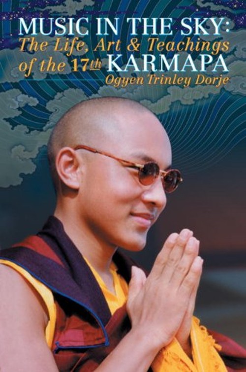 Music in the Sky : The Life, Art and Teachings of the 17th Karmap