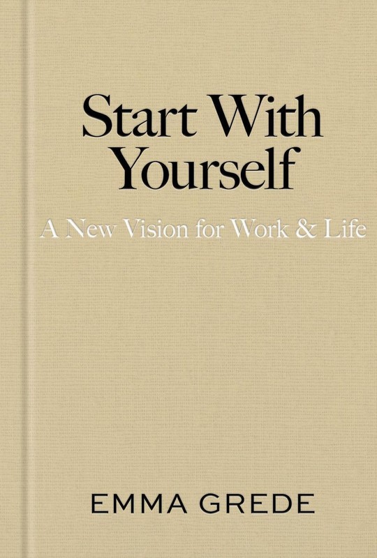 Start With Yourself: A New Vision for Work & Life by Emma Grede Hardcover Book