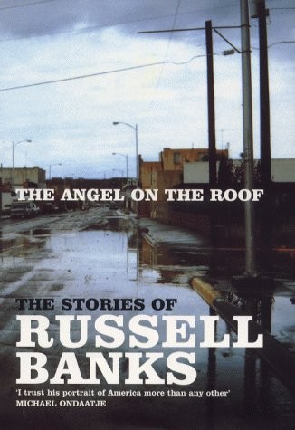 THE ANGEL ON THE ROOF – THE STORIES OF RUSSELL BANKS – – Hardcover **Excellent**
