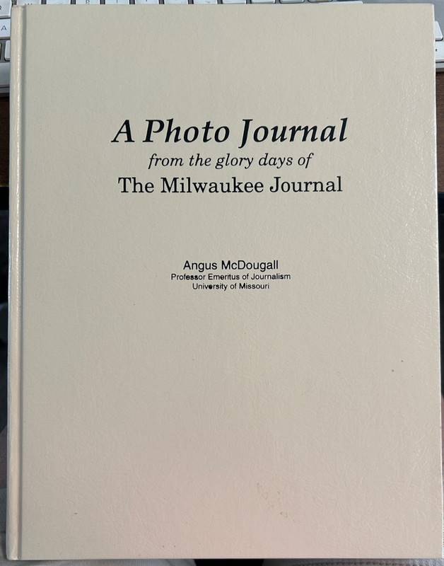 A Photo Journal from the glory days of The Milwaukee Journal Angus McDougall Pro