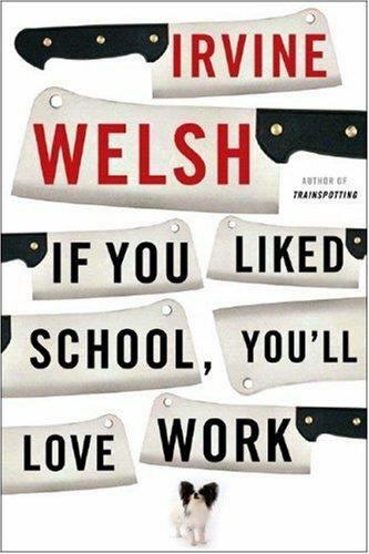 If You Liked School, You’ll Love Work – 039333077X, Irvine Welsh, paperback