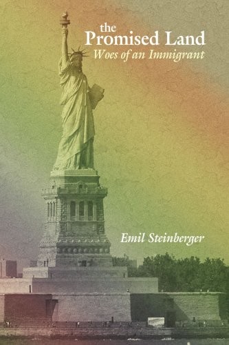 THE PROMISED LAND: WOES OF AN IMMIGRANT By Emil Steinberger Excellent Condition