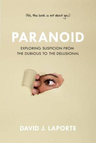 Paranoid: Exploring Suspicion from the Dubious to the Delusional – GOOD