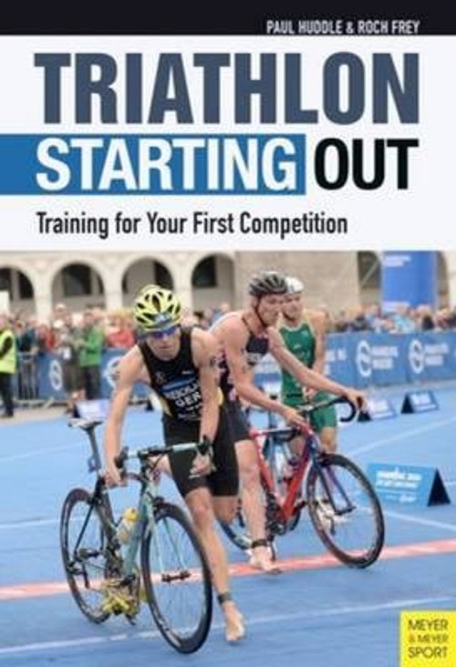 Triathlon: Starting Out : Training for Your First Competition Pap