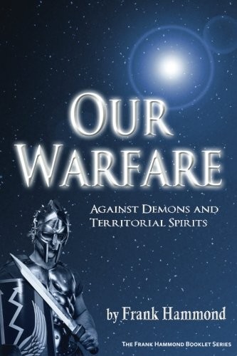 OUR WARFARE: AGAINST DEMONS AND TERRITORIAL SPIRITS By Frank D. Hammond **NEW**