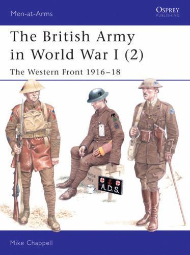 The British Army in World War I (2): The Western Front 1916-18 by Chappell, Mike