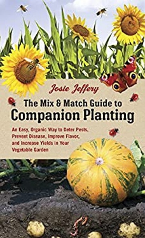 The Mix and Match Guide to Companion Planting : An Easy, Organic