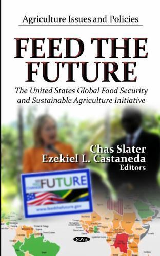 Feed The Future : The United States Global Food Security and Sustainable Agri…
