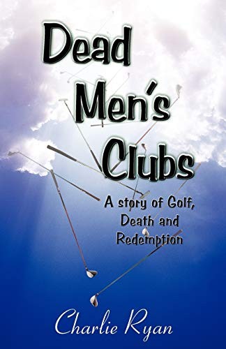 Dead Men’s Clubs: A Story of Golf, De…, Ryan, Charlie
