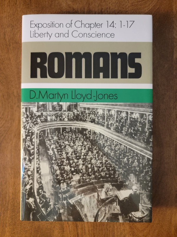 ROMANS Exposition of Chapter 14: 1-17 Liberty and Conscience, Martyn Lloyd-Jones