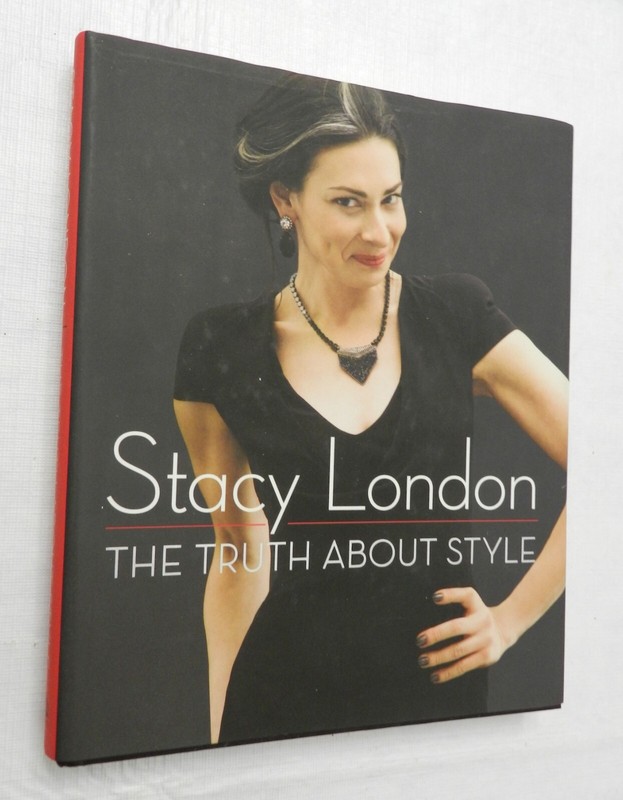 2012, The Truth About Style by Stacy London, HBw/dj, 1st PRINT, LN, SIGNED!