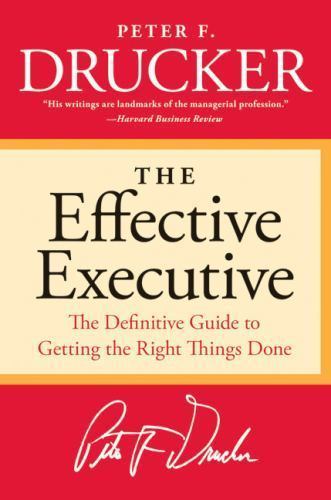 The Effective Executive: The Definitive Guide to Getting the Right Things Done (