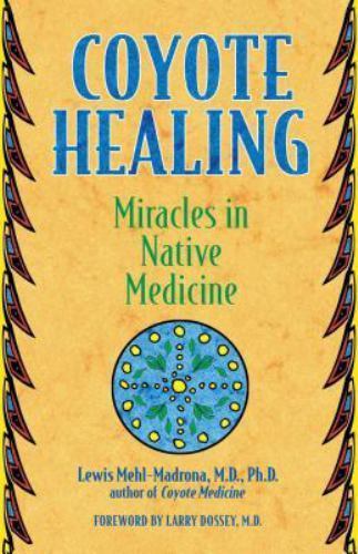 Coyote Healing: Miracles in Native Medicine by Lewis Mehl-Madrona, Very Good Boo
