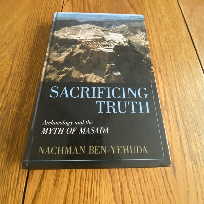Sacrificing Truth: Archaeology and the Myth of Masada Hardcover