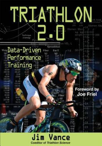 Triathlon 2.0: Data-Driven Performance Training – Paperback By Vance, Jim – GOOD