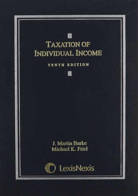 TAXATION OF INDIVIDUAL INCOME By J. Martin Burke & Michael K. Friel – Hardcover