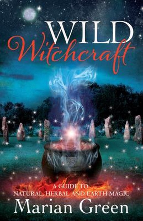 Wild Witchcraft : A Guide to Natural, Herbal and Earth Magic Mari