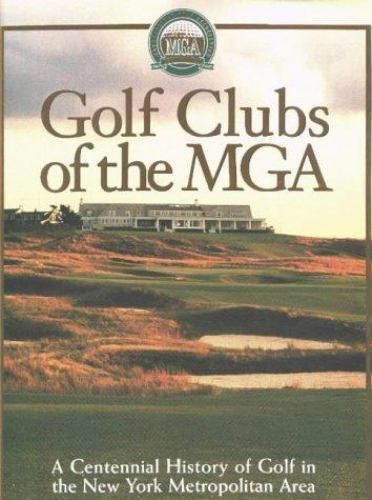 Golf Clubs of the MGA : A Centennial History of Golf in the New York Metropolita