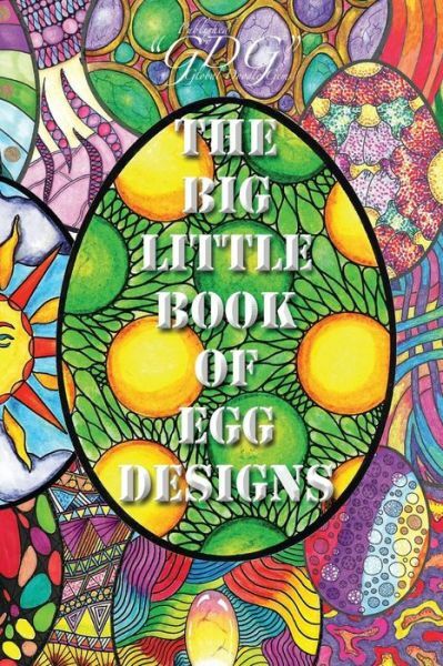 The Big Little Book Of Egg Designs: Adult Coloring Book: 101 Single Page Bi…