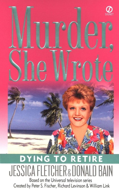 Dying to Retire (Murder She Wrote, No. 21) – Fletcher, Jessica|Bain, Donald …