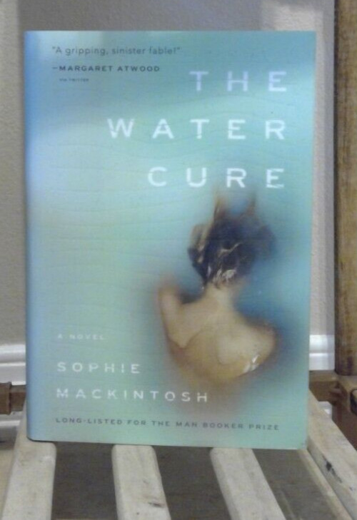 Water Cure : A Novel by Sophie Mackintosh (2019, Hardcover)