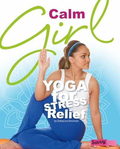 Calm Girl: Yoga for Stress – Library Binding, by Rissman Rebecca – Very Good