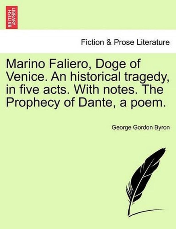 Marino Faliero, Doge of Venice. an Historical Tragedy, in Five Acts. with Notes.